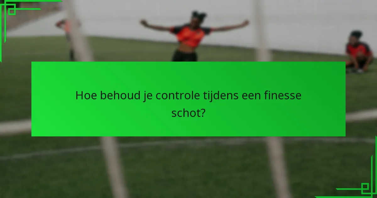 Hoe bereik je optimale plaatsing voor een finesse schot?