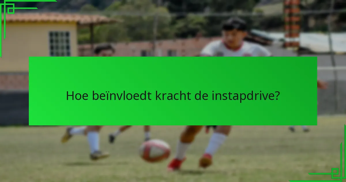Hoe beïnvloedt kracht de instapdrive?