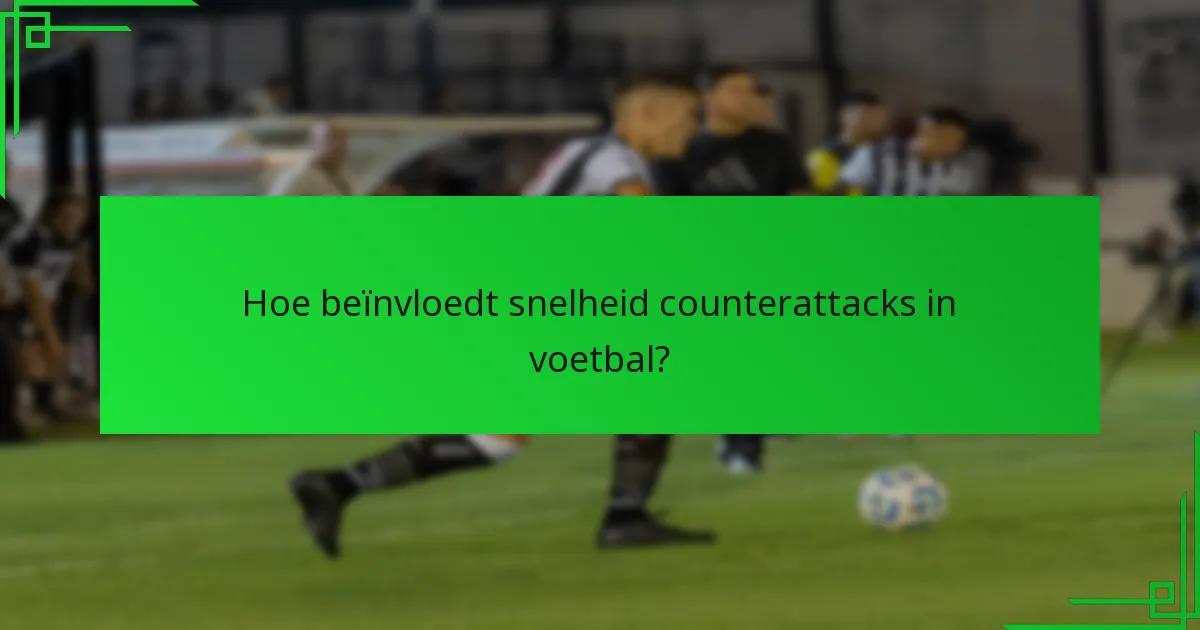 Hoe beïnvloedt snelheid counterattacks in voetbal?