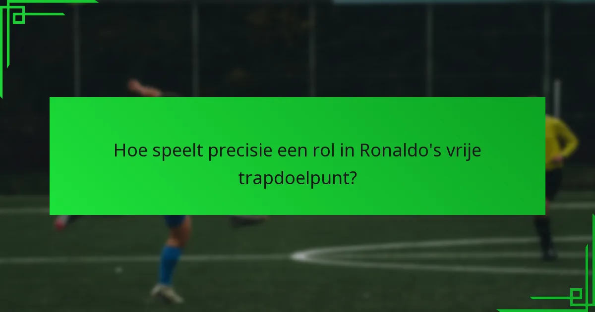 Hoe speelt precisie een rol in Ronaldo’s vrije trapdoelpunt?