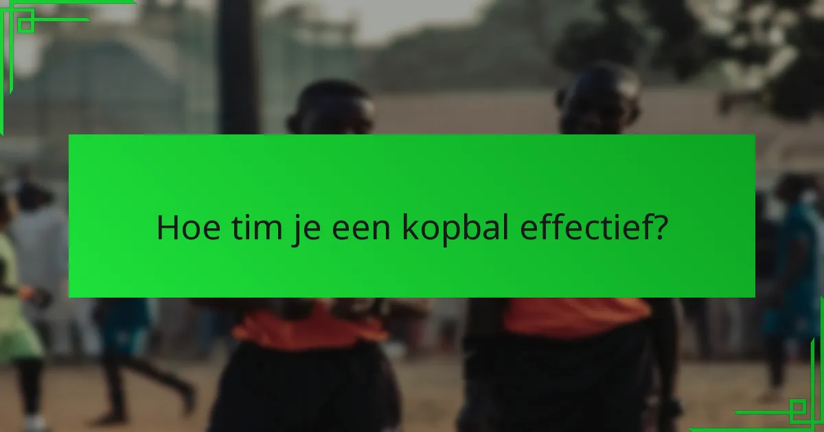 Hoe tim je een kopbal effectief?