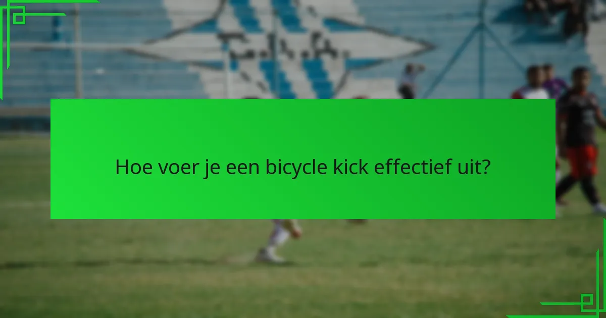 Wanneer is het juiste moment om een bicycle kick te proberen?