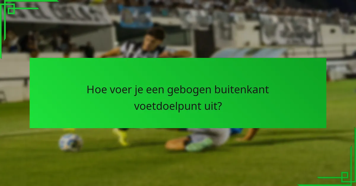 Hoe de doelman te verrassen met een buitenkant voetdoelpunt?
