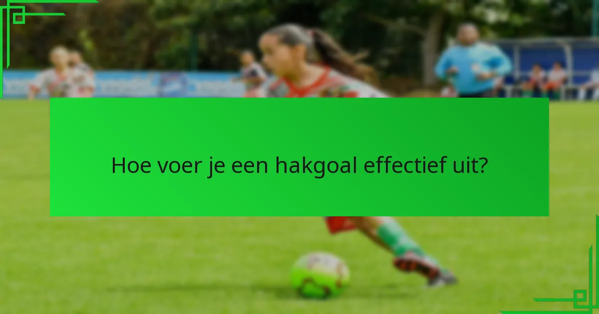Welke beroemde spelers staan bekend om hakgoals?