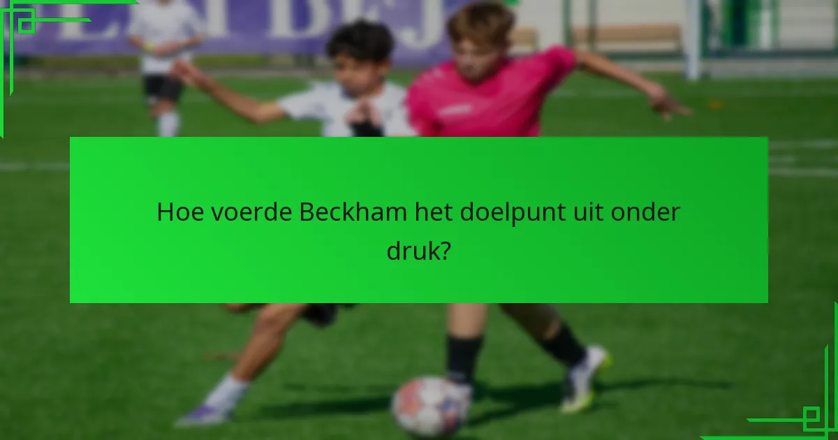 Hoe voerde Beckham het doelpunt uit onder druk?