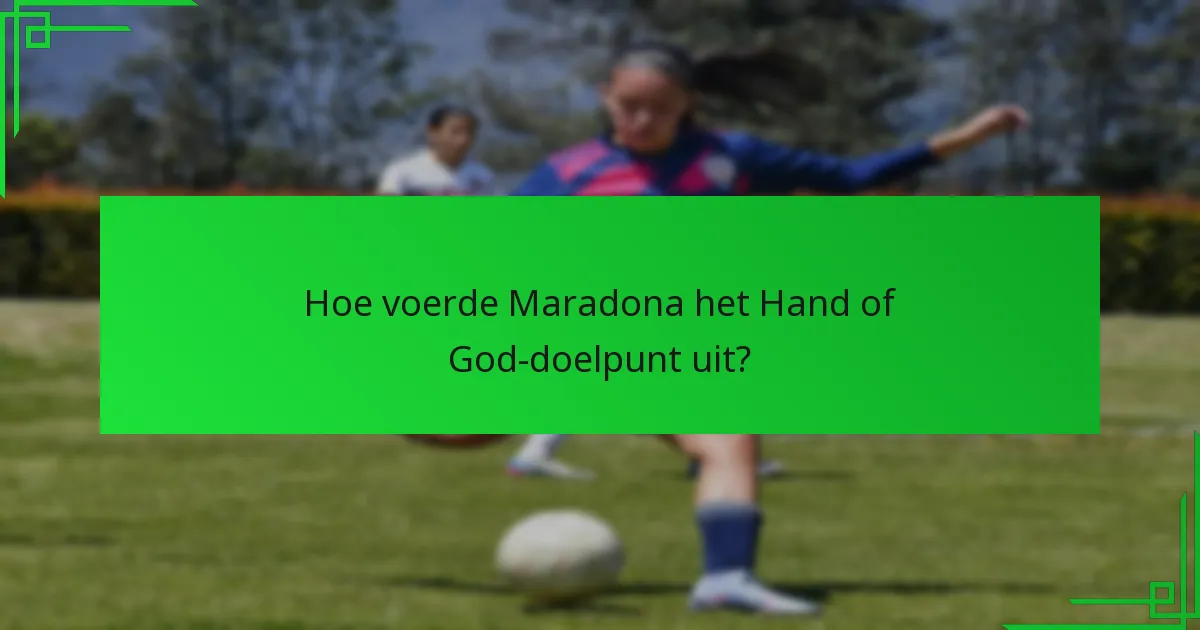 Waarom is het Hand of God-doelpunt controversieel?