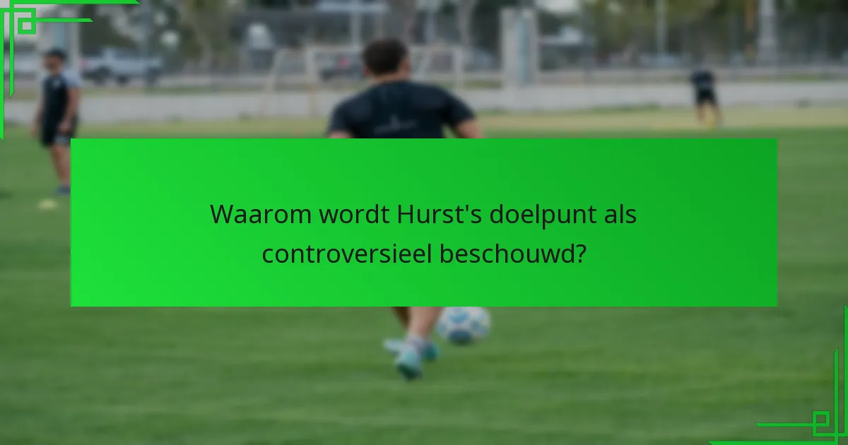Wat zijn de implicaties van Hurst’s doelpunt voor de voetbalgeschiedenis?