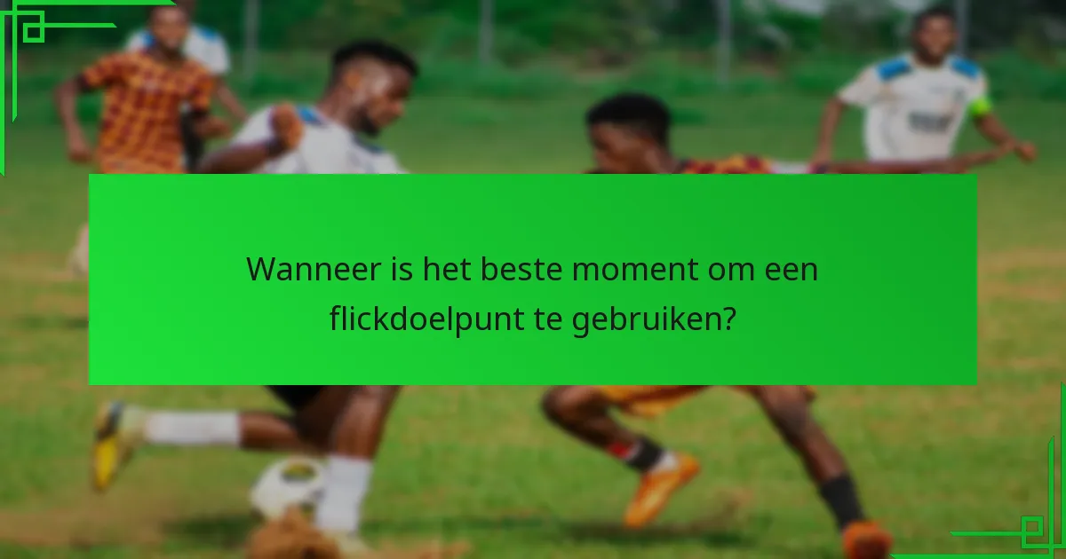 Hoe beïnvloedt timing het succes van een flickdoelpunt?