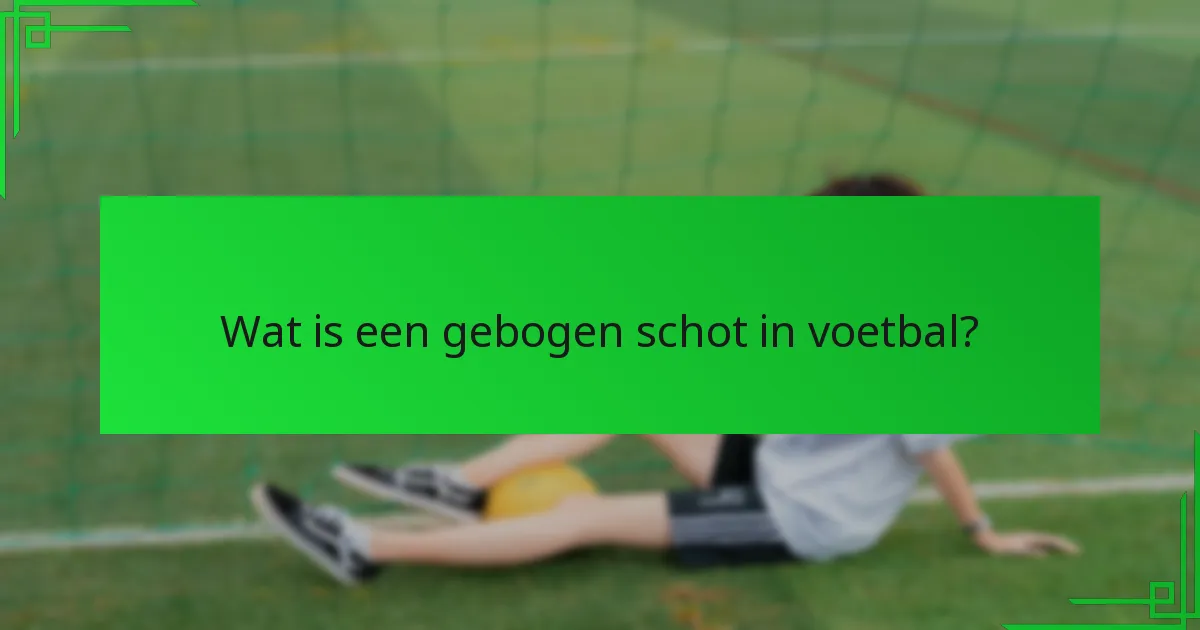 Welke technieken vergroten de effectiviteit van een gebogen schot?