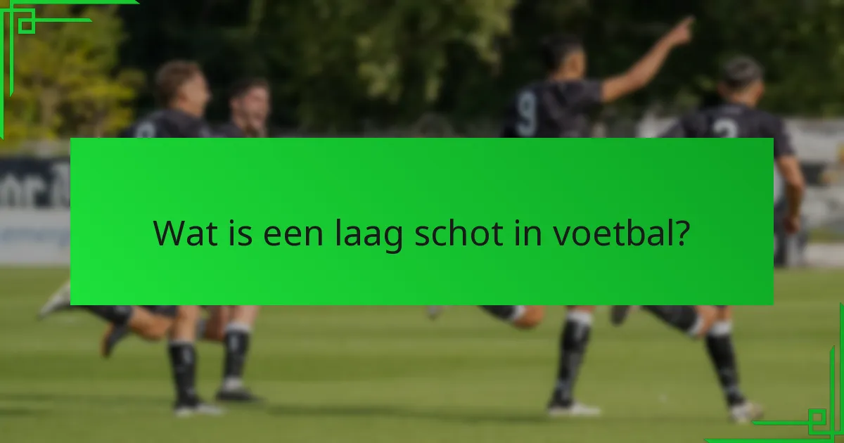 Welke technieken zijn essentieel voor het uitvoeren van lage schoten?