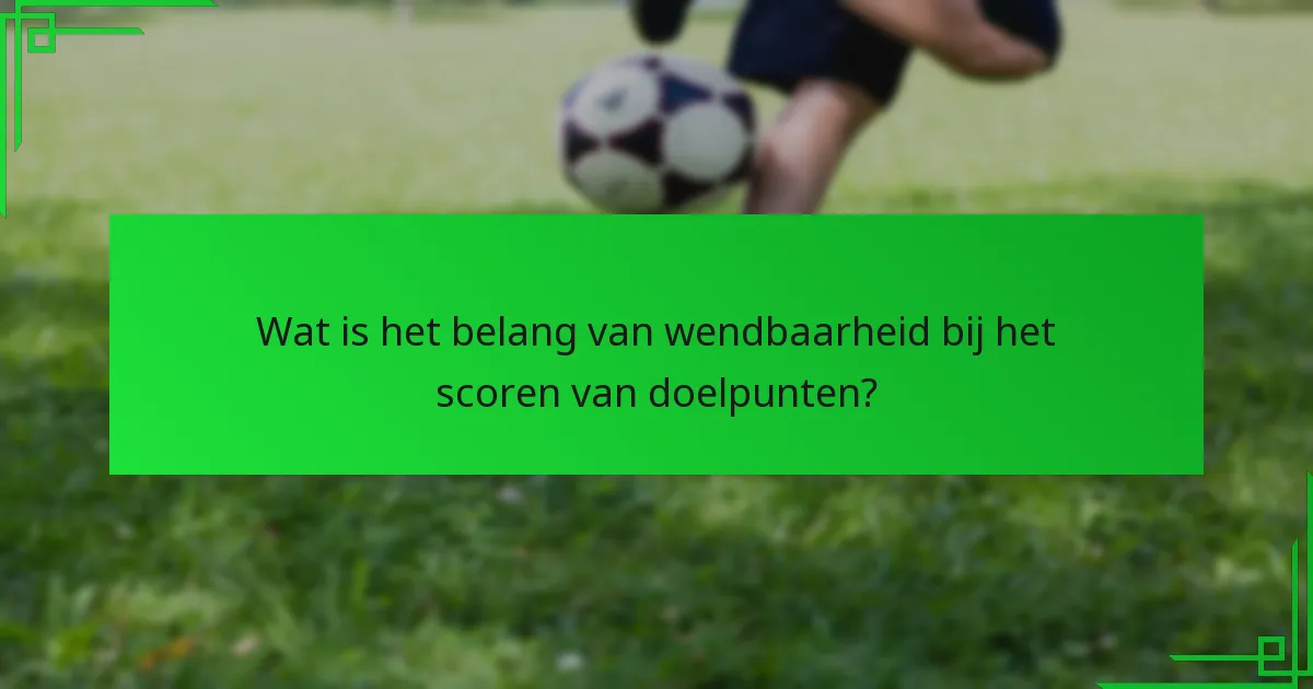 Wat zijn effectieve afwerkingstechnieken in voetbal?