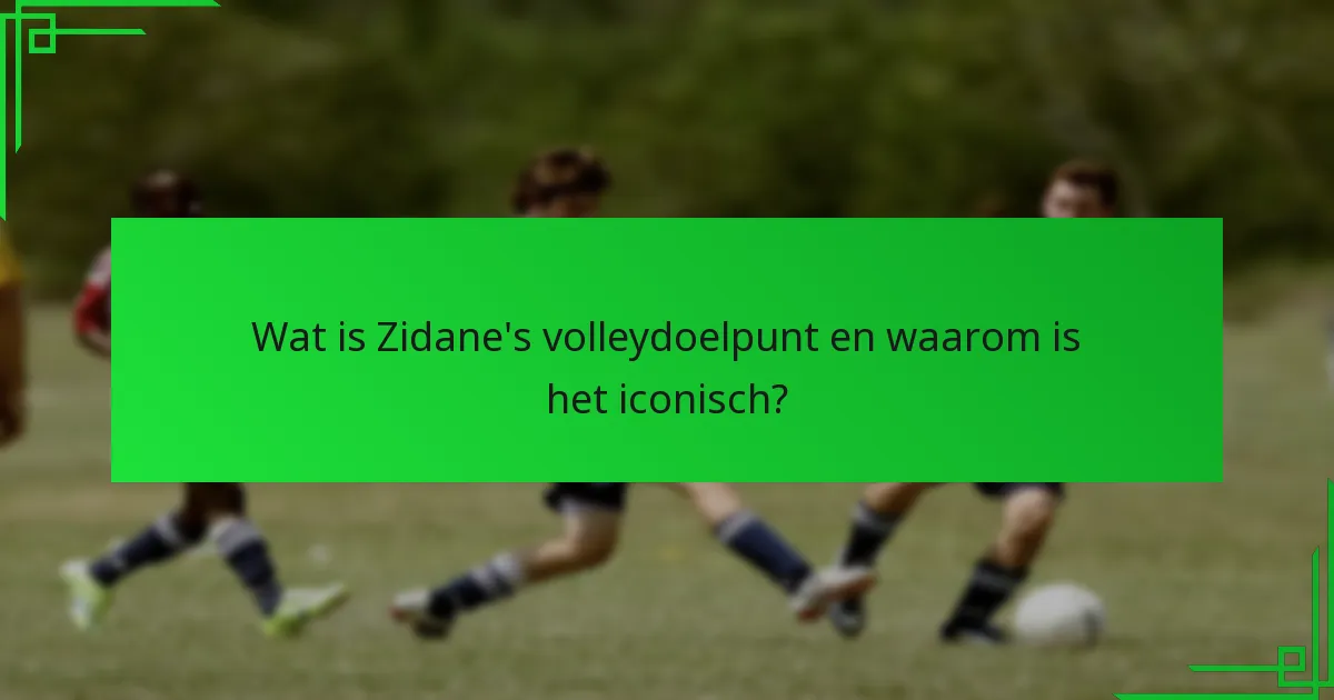 Welke andere beroemde volleydoelpunten kunnen worden vergeleken met die van Zidane?