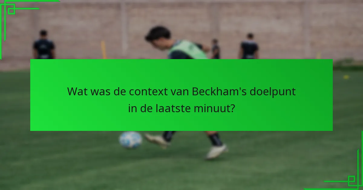 Welke andere significante doelpunten zijn vergelijkbaar met die van Beckham?