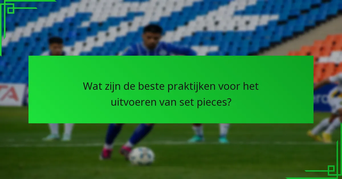 Wat zijn veelvoorkomende uitdagingen bij de uitvoering van set pieces?