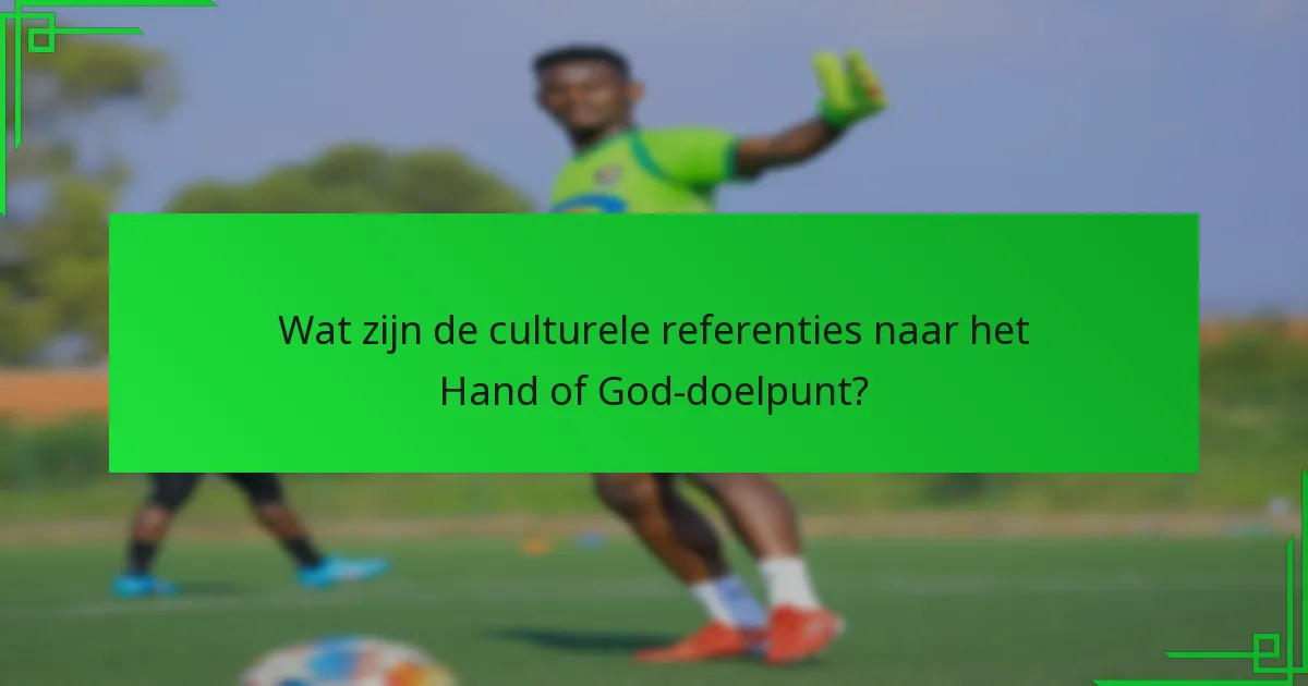 Wat zijn de culturele referenties naar het Hand of God-doelpunt?