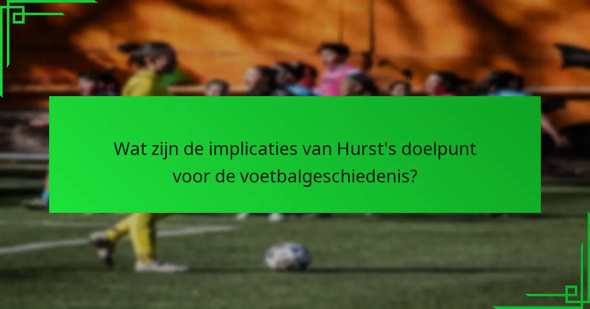 Wat zijn de voortdurende debatten rond Hurst’s doelpunt?