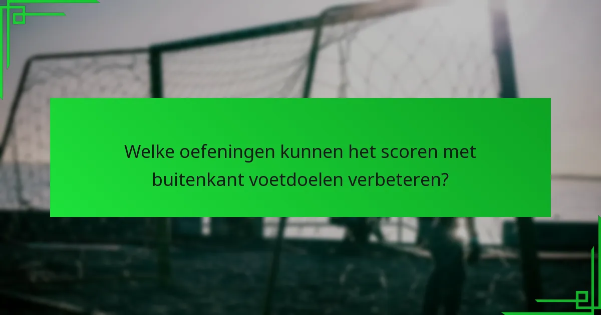 Welke uitrusting verbetert de training voor buitenkant voetdoelen?